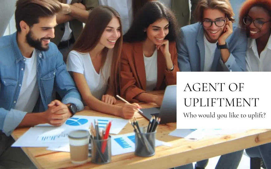 Seeking Agents Of Upliftment